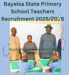 Bayelsa State Primary School Teachers Recruitment 2025/2026