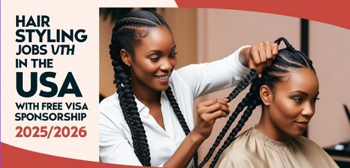 Hair Styling Jobs in the USA with Free Visa Sponsorship 2025/2026